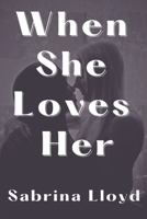 When She Loves Her: Challenges and Triumphs of Loving a Fellow Woman B0C2S59QDX Book Cover