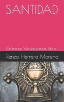 SANTIDAD: Crronicas Venezolanas Libro I (Tres vidas, tres destinos, una época. Crónicas venezolanas.) (Spanish Edition) B0B31PK1GJ Book Cover