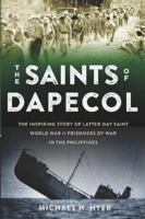 The Saints of DAPECOL: The Inspiring Story of Latter-day Saint World War II Prisoners of War in the Philippines 1734804904 Book Cover