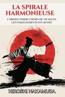 La Spirale Harmonieuse: L'Aïkido comme chemin de vie selon les enseignements d'O-Sensei (French Edition) B0F1BXQ3GN Book Cover