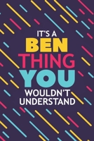 It's a Ben Thing You Wouldn't Understand: Lined Notebook / Journal Gift, 120 Pages, 6x9, Soft Cover, Matte Finish 1676896848 Book Cover