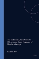 The Saltatoria - Bush-Crickets, Crickets and Grass-Hoppers - Of Northern Europe (Fauna Entomologica Scandinavica) (Fauna Entomologica Scandinavica) 9004078606 Book Cover