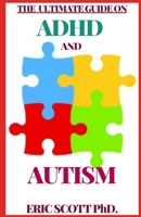 The Ultimate Guide on ADHD and Autism: The One Stop Guide for Parents, Teachers and Other Professionals Understanding the connection B08T4MLRR7 Book Cover
