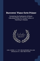 Burrowes' Piano-forte Primer: Containing the Rudiments of Music: Calculated Either for Private Tuition, or Teaching in Classes 1376841479 Book Cover