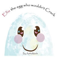 Ellie the Egg Who Wouldn't Crack: Turns out, cracking wasn't the end at all, It was just the beginning B0FH8WWR6T Book Cover
