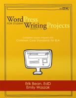 Word Press for Student Writing Projects: Complete Lessons with Common Core Standards for ELA 1938406346 Book Cover