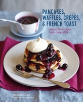 Pancakes, Crêpes, Waffles & French Toast: Irresistible Recipes from the Griddle 184975487X Book Cover