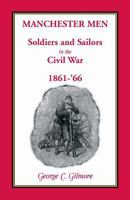 Manchester men. Soldiers and Sailors in the Civil War, 1861-'66 0788441000 Book Cover