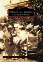 Presque Isle, Caribou & New Sweden 0752400827 Book Cover