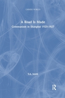 A Road Is Made: Communism in Shanghai, 1920-1927 (Chinese Worlds) 1138863203 Book Cover