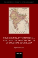 Sovereignty International Law and the Princely States of Colonial South Asia 0192866583 Book Cover