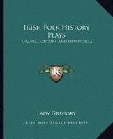 Irish Folk-history Plays, Volume 1 1022273450 Book Cover