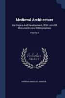 Medieval Architecture: Its Origins And Development, With Lists Of Monuments And Bibliographies; Volume 2 101726306X Book Cover