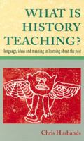 What Is History Teaching?: Language, Ideas and Meaning in Learning About the Past 0335196381 Book Cover