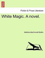 White Magic. A novel. 1241196656 Book Cover
