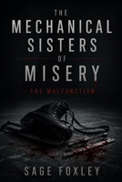 The Mechanical Sisters of Misery: THE MALFUNCTION B0H7B4CG1S Book Cover
