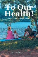 To Our Health!: A Collection of Short Stories B0F5F7BKCM Book Cover