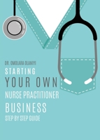 Starting Your Own Nurse Practitioner Business: Step by step guide 1632214067 Book Cover