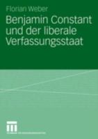 Benjamin Constant Und Der Liberale Verfassungsstaat: Politische Theorie Nach Der Franzosischen Revolution 3531144073 Book Cover