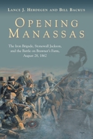 Opening Manassas: The Iron Brigade, Stonewall Jackson, and the Battle on Brawner’s Farm, August 28, 1862 161121761X Book Cover