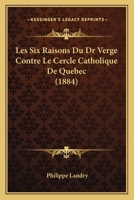 Les Six Raisons Du Dr Verge Contre Le Cercle Catholique De Quebec (1884) 1160176531 Book Cover