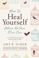 How to Heal Yourself When No One Else Can 0738745545 Book Cover