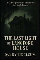 The Last Light of Langford House What is Buried is Not Always Silent: What is Buried is Not Always Silent a Novella B0FGTRND9Y Book Cover
