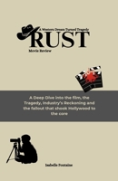 Rust movie review: A Western Dream Turned Tragedy: A Deep Dive into the film, the Tragedy, Industry’s Reckoning and the fallout that shook Hollywood to the core B0F7HN74JJ Book Cover