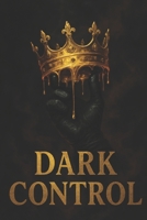 DARK CONTROL: The Sovereign’s Guide to Ethical Manipulation, Frame Warfare & Psychological Dominance B0FM4MQC6X Book Cover