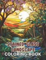 Stained Glass Landscape Coloring Book: Calming and Adorable Designs for All Ages B0CTMM7WTQ Book Cover