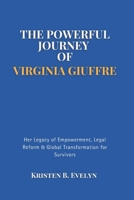 THE POWERFUL JOURNEY OF VIRGINIA GIUFFRE: Her Legacy of Empowerment, Legal Reform & Global Transformation for Survivors B0F4KN8WYS Book Cover