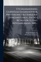 Útfararminning Guðnýjar Einarsdóttur, Prestskonu Frá Kirkjubæ Í Hróarstungu, Er Dó Í Reykjavík 12. Dag Nóvembermán. 1885... 1279363460 Book Cover