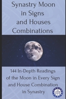 Synastry Moon in Signs and Houses Combinations: 144 In-Depth Readings of the Moon in Every Sign and House Combination in Synastry B0FDKC6DSP Book Cover