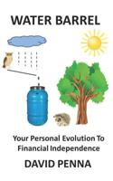 Water Barrel: Your Personal Evolution To Financial Independence 1093639784 Book Cover