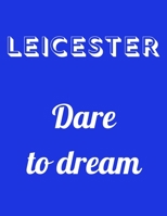 LEICESTER dare to dream: Notebook/notepad/diary/journal perfect gift for all Leicester fans. | 80 black lined pages | A4 | 8.5x11 inches 1674115512 Book Cover