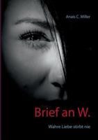 Brief an W.: Wahre Liebe stirbt nie 3743127571 Book Cover