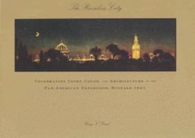 The Rainbow City: Celebrating Light, Color and Architecture at the Pan American Exposition, Buffalo 1901 0967148057 Book Cover