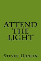 Attend the Light 1983467812 Book Cover