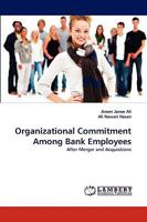 Organizational Commitment Among Bank Employees: After Merger and Acquisitions 3838392671 Book Cover