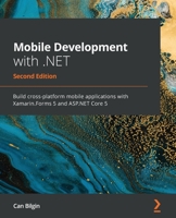 Mobile Development with .NET: Build cross-platform mobile applications with Xamarin.Forms 5 and ASP.NET Core 5, 2nd Edition 1800204698 Book Cover