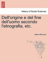 Dell'origine e del fine dell'uomo secondo l'etnografia, etc. 1241571465 Book Cover