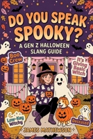 Do You Speak Spooky?: A Gen Z Halloween Slang Survival Guide B0HK71FCSV Book Cover