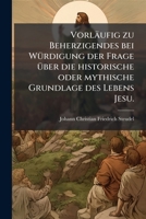 Vorlaufig Zu Beherzigendes Bei Wurdigung Der Frage Uber Die Historische Oder Mythische Grundlage Des Lebens Jesu (1835) 1279907177 Book Cover