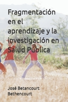 Fragmentación en el aprendizaje y la investigación en Salud Pública B0C7SZBQSC Book Cover