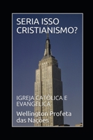 Seria Isso Cristianismo?: Igreja Cat�lica E Evangelica 1521011079 Book Cover