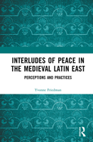 Interludes of Peace in the Medieval Latin East: Perceptions and Practices 0367438003 Book Cover