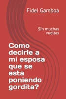 Como dirle a mio esposa que se esta poniendo gordita? (Como dirle a mi esposo que se esta poniendo gordito?) B09DJ98CJL Book Cover