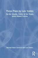 Three Plays by Luis Valdez: Fin del Mundo, Valley of the Heart, Adíos Mamá Carlota 1032850957 Book Cover