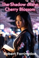 The Shadow of the Cherry Blossom (Sakura no Kage): A Novel of Survival and Rebirth in Tokyo’s Underworld B0FGQC8F73 Book Cover