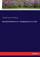 Moralische Briefe von G. J. Hindenberg d. G. B. und K (German Edition) 374367615X Book Cover